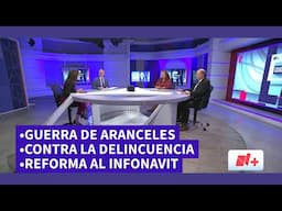 Guerra de aranceles | Contra la delincuencia | Reforma al infonavit