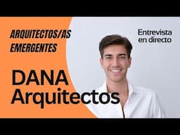 Arquitectos emergentes. DANA Arquitectos: Entrevista en Directo