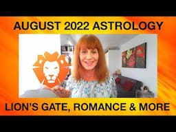 August 2022 Astrology Forecast - Lion's Gate, Big Romance & More!