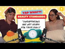 Beauty Standards in Singapore: Beautiful Girls? | Yap What? EP5