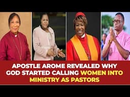 APOSTLE AROME REVEALED WHY GOD STARTED CALLING WOMEN INTO MINISTRY AS PASTORS