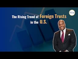 The Rising Trend of Foreign Trusts in the U.S.