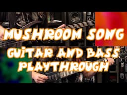 "Mushroom Song" Guitar and Bass Playthrough