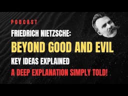 Friedrich Nietzsche: Beyond Good and Evil Key Ideas Explained Deeply Yet Simply!