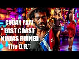 NY CUBAN PAPI Says "EAST COAST NINJAS RUINED the D.R."