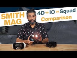 Smith MAG Goggle Comparison: 4D vs. IO vs. Squad