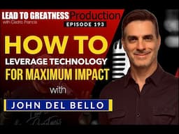 193. How To Leverage Technology For Maximum Impact with John Del Bello | Cedric Francis