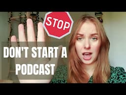 Why you SHOULD NOT start a PODCAST