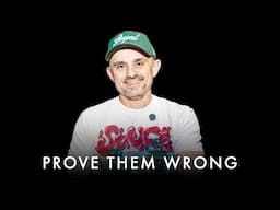 PROVE THEM WRONG! WORK FOR YOUR DREAMS - Gary Vaynerchuk Motivation