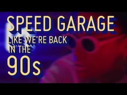 Let's create Speed Garage like we're back in the 90s