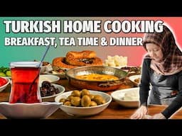 Turkish Home Cooking | Breakfast, Tea Time & Dinner