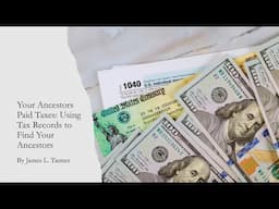 Your Ancestors Paid Taxes: Using Tax Records to Find Your Ancestors -James Tanner (26 Jan 2025)