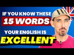 If You Know These 15 Words, Your English is EXCELLENT!