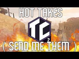 Send me your TC2 hot takes!