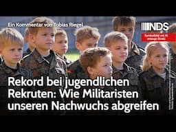 Rekord bei jugendlichen Rekruten: Wie Militaristen unseren Nachwuchs abgreifen | Tobias Riegel | NDS