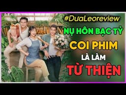 #DưaLeoReview Nụ Hôn Bạc Tỷ: Coi phim là làm TỪ THIỆN [Dưa Leo DBTT]