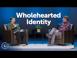 Wholehearted Identity