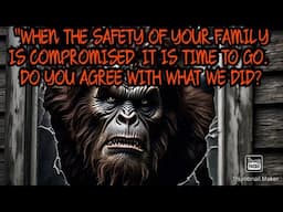 FAMILY UNDER SIEGE FROM FAMILY OF BIGFOOTS! ( WHAT WOULD YOU DO ? )