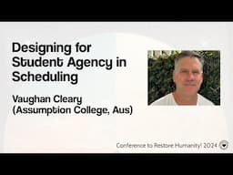 Designing for Student Agency in Scheduling - Vaughan Cleary (Assumption College, Australia)