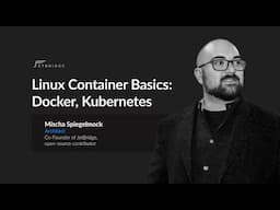 Linux Container Basics: Docker, Kubernetes