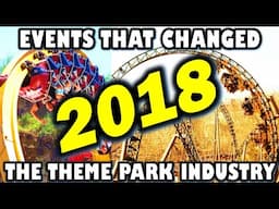 Events That Changed the Theme Park Industry - 2018 Edition