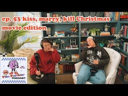 ep. 53 kiss, marry, kill Christmas movie edition