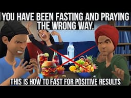 YOU HAVE BEEN FASTING AND PRAYING THE WRONG WAY - THIS IS HOW TO FAST FOR POSITIVE RESULTS