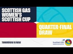 LIVE | Quarter-Final Draw | Scottish Gas Women’s Scottish Cup