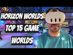 Top 15 Game Worlds In Meta Horizon Worlds On The Meta Quest 2 / 3 / 3s | 2025 Edition