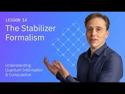 The Stabilizer Formalism | Understanding Quantum Information and Computation - Lesson 14