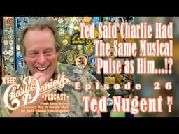 Ted Nugent Pt 1-The Charlie Daniels Podcast-Ted Said Charlie Had the Same Musical Pulse as Him...!?