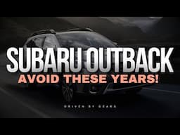 Subaru Outback - Avoid These Years!