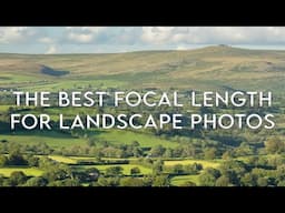 The Best Focal Lengths for Landscape Photos | Landscape Photography Tips