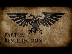 Warhammer 40,000: Grim Dark Lore Part 39 – Resurrection