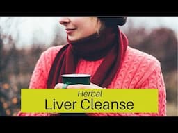 Liver Cleansing Herbs in an Easy to Make Tea