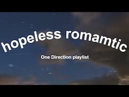 ~hopeless romantic playlist One Direction edition~