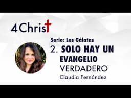 02 SOLO HAY UN EVANGELIO VERDADERO - Claudia Fernández