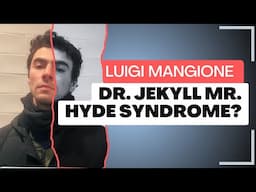 Luigi Mangione, Dr. Jekyll Mr. Hyde Syndrome?