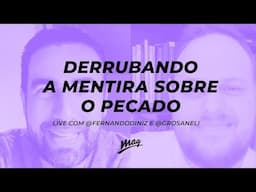 DERRUBANDO A MENTIRA SOBRE O PECADO // live com @fernandodinizbr e @grosaneli