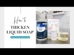 How To Thicken Liquid Soap | Experiment With Me