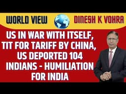 US in War with Itself, Tit for Tariff by China, US Deported 104 Indians - Humiliation for India