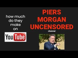 How much does PIERS MORGAN UNCENSORED make on YouTube?