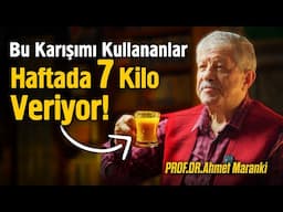 Bu Karışımı Kullananlar Haftada 7 Kilo Veriyor! - Prof.Dr. Ahmet Maranki UYARIYOR!