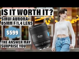 Is the SIRUI AURORA 85mm F1.4 lens worth the price?  | Mark Wallace | Exploring Photography