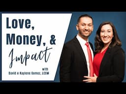 Yes! You Can Leave A Legacy of Love and Money - with David & Kaylene Gomez, LCSW