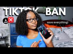 what you NEED to do before TikTok gets banned (save your content NOW)