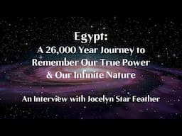 Egypt: A 26,000 Year Journey to Remember Our True Power & Our Infinite Nature