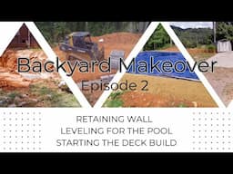 Episode 2 - Backyard Makeover / Retaining Wall * Sand for the Pool * Framing the Deck