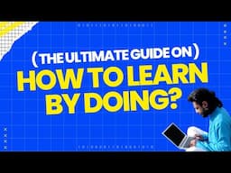 How To Learn By Doing?