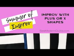 Sew Modern Quilts: Summer of Improv - Sewing Plus OR X's